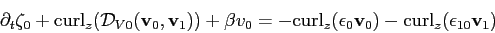 \begin{displaymath}
\partial_t \zeta_0
+ \mathrm{curl}_z (\ensuremath{\mathca...
...mathbf{v}_0)
- \mathrm{curl}_z (\epsilon_{10} \mathbf{v}_1)
\end{displaymath}